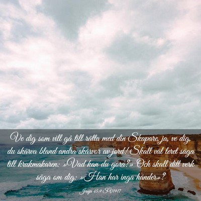Picture 03 - Jesaja 45:9 SV1917 - Ve dig som vill gå till rätta med din Skapare, - Bible Verse Picture
