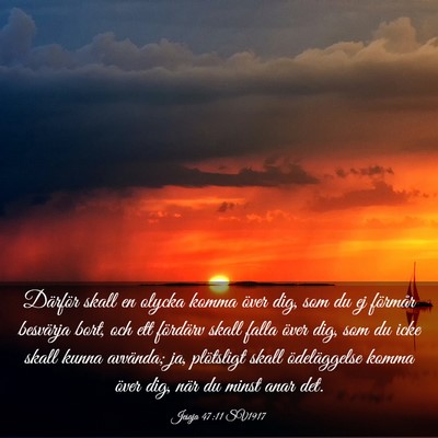 Picture 03 - Jesaja 47:11 SV1917 - Därför skall en olycka komma över dig, som du - Bible Verse Picture