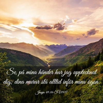 Picture 03 - Jesaja 49:16 SV1917 - Se, på mina händer har jag upptecknat dig; dina - Bible Verse Picture