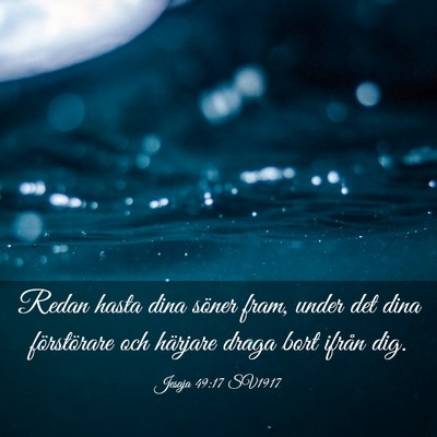 Picture 03 - Jesaja 49:17 SV1917 - Redan hasta dina söner fram, under det dina - Bible Verse Picture