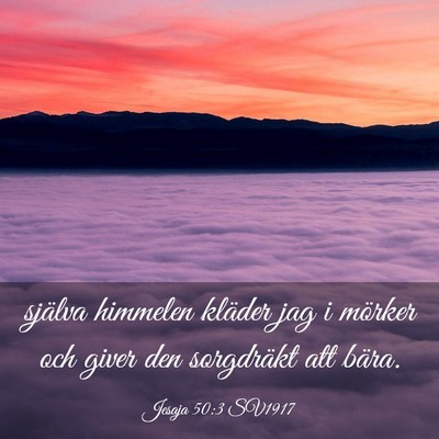 Picture 03 - Jesaja 50:3 SV1917 - själva himmelen kläder jag i mörker och giver - Bible Verse Picture
