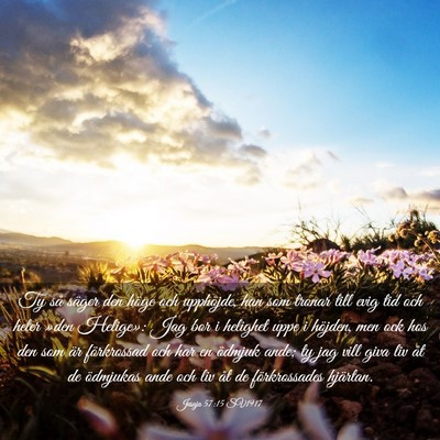Picture 03 - Jesaja 57:15 SV1917 - Ty så säger den höge och upphöjde, han som - Bible Verse Picture