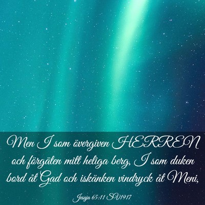 Picture 03 - Jesaja 65:11 SV1917 - Men I som övergiven HERREN och förgäten mitt - Bible Verse Picture