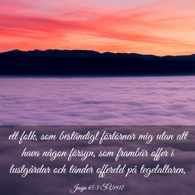 Picture 03 - Jesaja 65:3 SV1917 - ett folk, som beständigt förtörnar mig utan - Bible Verse Picture