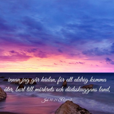 Picture 03 - Job 10:21 SV1917 - innan jag går hädan, för att aldrig komma - Bible Verse Picture