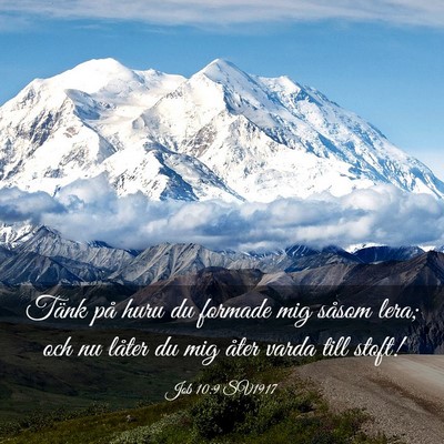 Picture 03 - Job 10:9 SV1917 - Tänk på huru du formade mig såsom lera; och nu - Bible Verse Picture