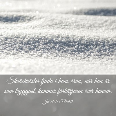 Picture 03 - Job 15:21 SV1917 - Skräckröster ljuda i hans öron; när han är - Bible Verse Picture