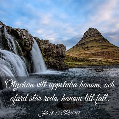 Picture 03 - Job 18:12 SV1917 - Olyckan vill uppsluka honom, och ofärd står - Bible Verse Picture