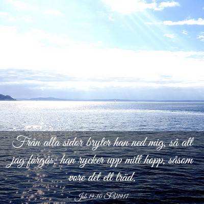 Picture 03 - Job 19:10 SV1917 - Från alla sidor bryter han ned mig, så att jag - Bible Verse Picture