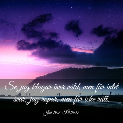 Picture 03 - Job 19:7 SV1917 - Se, jag klagar över våld, men får intet svar; - Bible Verse Picture