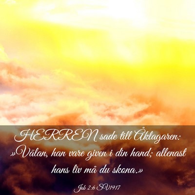 Picture 03 - Job 2:6 SV1917 - HERREN sade till Åklagaren: »Välan, han vare - Bible Verse Picture