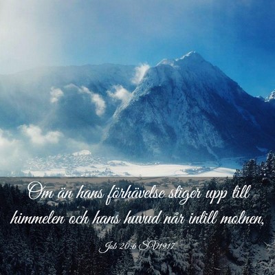 Picture 03 - Job 20:6 SV1917 - Om än hans förhävelse stiger upp till himmelen - Bible Verse Picture