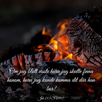 Picture 03 - Job 23:3 SV1917 - Om jag blott visste huru jag skulle finna honom, - Bible Verse Picture