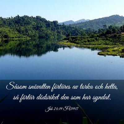 Picture 03 - Job 24:19 SV1917 - Såsom snövatten förtäres av torka och hetta, - Bible Verse Picture
