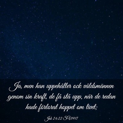 Picture 03 - Job 24:22 SV1917 - Ja, men han uppehåller ock våldsmännen genom - Bible Verse Picture