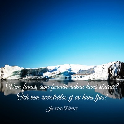 Picture 03 - Job 25:3 SV1917 - Vem finnes, som förmår räkna hans skaror? Och - Bible Verse Picture