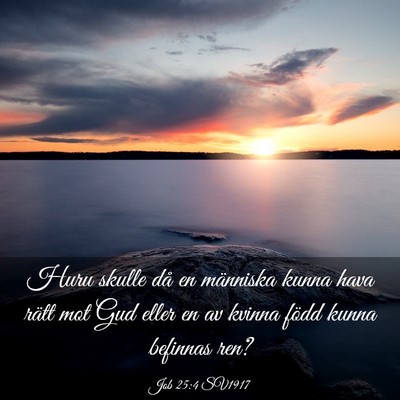 Picture 03 - Job 25:4 SV1917 - Huru skulle då en människa kunna hava rätt mot - Bible Verse Picture