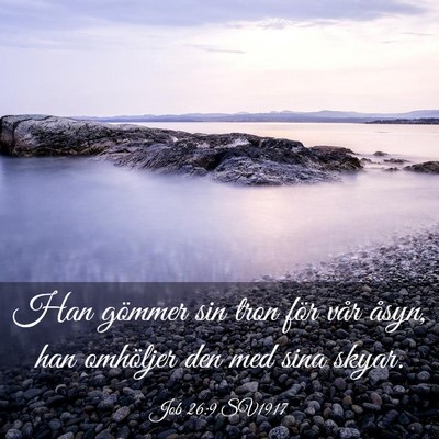 Picture 03 - Job 26:9 SV1917 - Han gömmer sin tron för vår åsyn, han - Bible Verse Picture