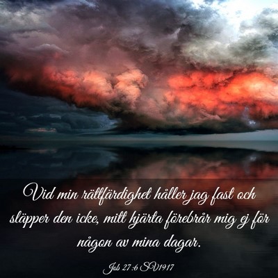 Picture 03 - Job 27:6 SV1917 - Vid min rättfärdighet håller jag fast och - Bible Verse Picture