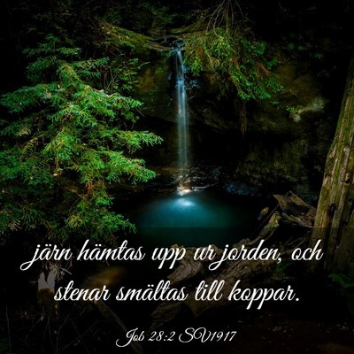 Picture 03 - Job 28:2 SV1917 - järn hämtas upp ur jorden, och stenar smältas - Bible Verse Picture