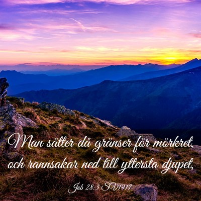 Picture 03 - Job 28:3 SV1917 - Man sätter då gränser för mörkret, och - Bible Verse Picture
