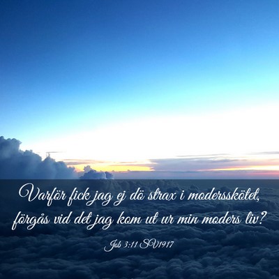 Picture 03 - Job 3:11 SV1917 - Varför fick jag ej dö strax i modersskötet, - Bible Verse Picture