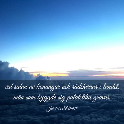 Picture 03 - Job 3:14 SV1917 - vid sidan av konungar och rådsherrar i landet, - Bible Verse Picture