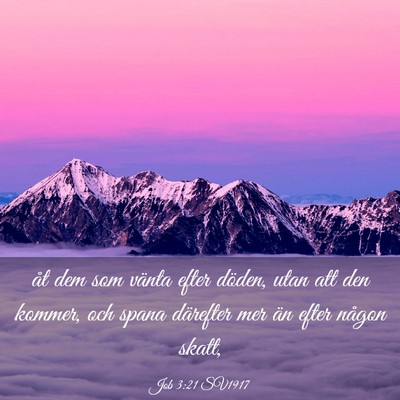 Picture 03 - Job 3:21 SV1917 - åt dem som vänta efter döden, utan att den - Bible Verse Picture