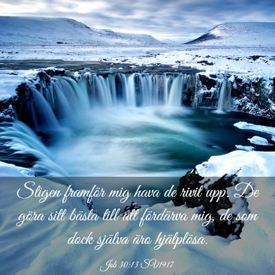 Picture 03 - Job 30:13 SV1917 - Stigen framför mig hava de rivit upp. De göra - Bible Verse Picture