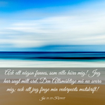 Picture 03 - Job 31:35 SV1917 - Ack att någon funnes, som ville höra mig! Jag - Bible Verse Picture