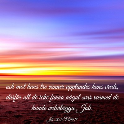 Picture 03 - Job 32:3 SV1917 - och mot hans tre vänner upptändes hans vrede, - Bible Verse Picture