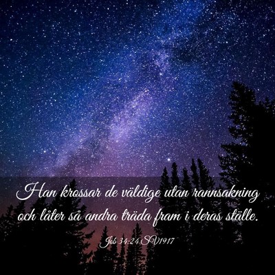 Picture 03 - Job 34:24 SV1917 - Han krossar de väldige utan rannsakning och - Bible Verse Picture