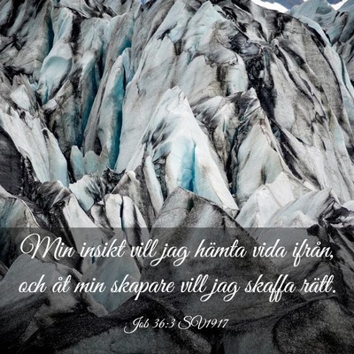 Picture 03 - Job 36:3 SV1917 - Min insikt vill jag hämta vida ifrån, och åt - Bible Verse Picture