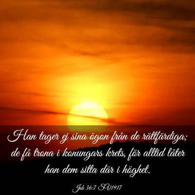 Picture 03 - Job 36:7 SV1917 - Han tager ej sina ögon från de rättfärdiga; - Bible Verse Picture