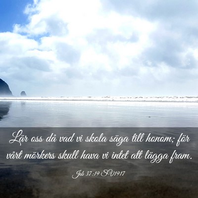 Picture 03 - Job 37:19 SV1917 - Lär oss då vad vi skola säga till honom; för - Bible Verse Picture