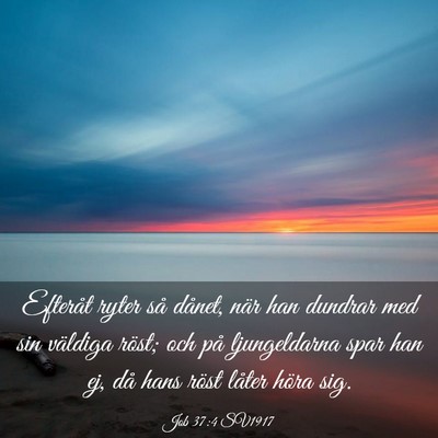 Picture 03 - Job 37:4 SV1917 - Efteråt ryter så dånet, när han dundrar med - Bible Verse Picture