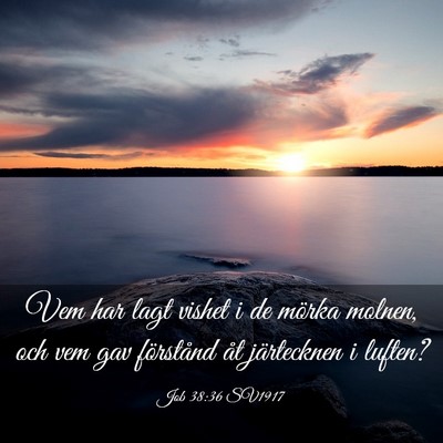 Picture 03 - Job 38:36 SV1917 - Vem har lagt vishet i de mörka molnen, och vem - Bible Verse Picture
