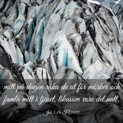 Picture 03 - Job 5:14 SV1917 - mitt på dagen råka de ut för mörker och famla - Bible Verse Picture