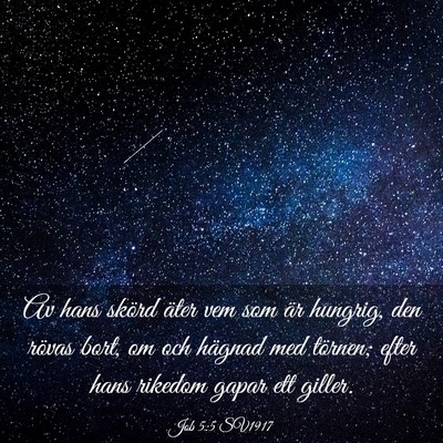 Picture 03 - Job 5:5 SV1917 - Av hans skörd äter vem som är hungrig, den - Bible Verse Picture