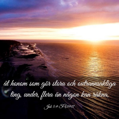 Picture 03 - Job 5:9 SV1917 - åt honom som gör stora och outrannsakliga ting, - Bible Verse Picture