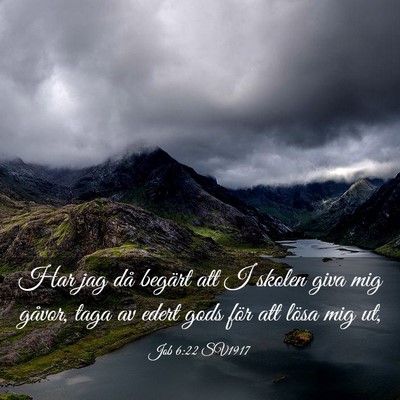 Picture 03 - Job 6:22 SV1917 - Har jag då begärt att I skolen giva mig gåvor, - Bible Verse Picture