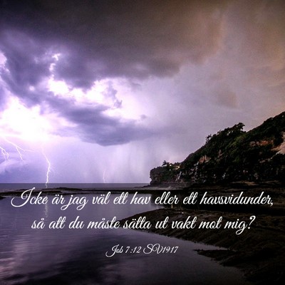 Picture 03 - Job 7:12 SV1917 - Icke är jag väl ett hav eller ett havsvidunder, - Bible Verse Picture
