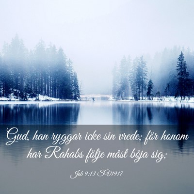Picture 03 - Job 9:13 SV1917 - Gud, han ryggar icke sin vrede; för honom har - Bible Verse Picture