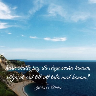 Picture 03 - Job 9:14 SV1917 - huru skulle jag då våga svara honom, välja ut - Bible Verse Picture