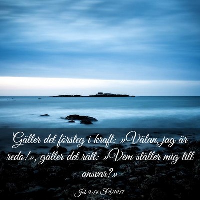 Picture 03 - Job 9:19 SV1917 - Gäller det försteg i kraft: »Välan, jag är - Bible Verse Picture