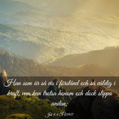 Picture 03 - Job 9:4 SV1917 - Han som är så vis i förstånd och så väldig - Bible Verse Picture
