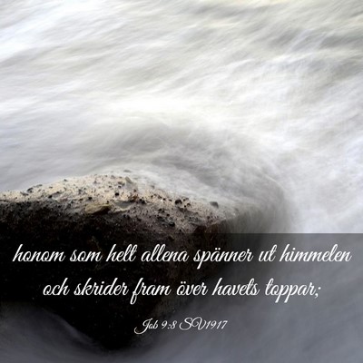 Picture 03 - Job 9:8 SV1917 - honom som helt allena spänner ut himmelen och - Bible Verse Picture