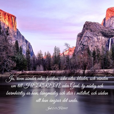 Picture 03 - Joel 2:13 SV1917 - Ja, riven sönder edra hjärtan, icke edra - Bible Verse Picture