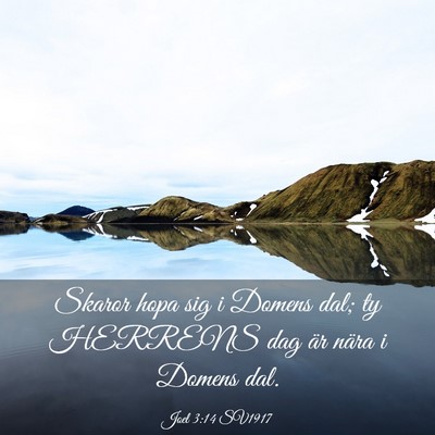 Picture 03 - Joel 3:14 SV1917 - Skaror hopa sig i Domens dal; ty HERRENS dag är - Bible Verse Picture