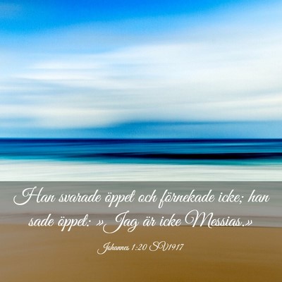 Picture 03 - Johannes 1:20 SV1917 - Han svarade öppet och förnekade icke; han sade - Bible Verse Picture